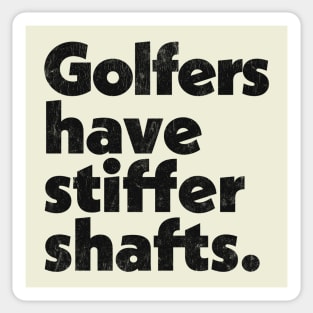 Golfers have stiffer shafts - funny typography golf gift Sticker